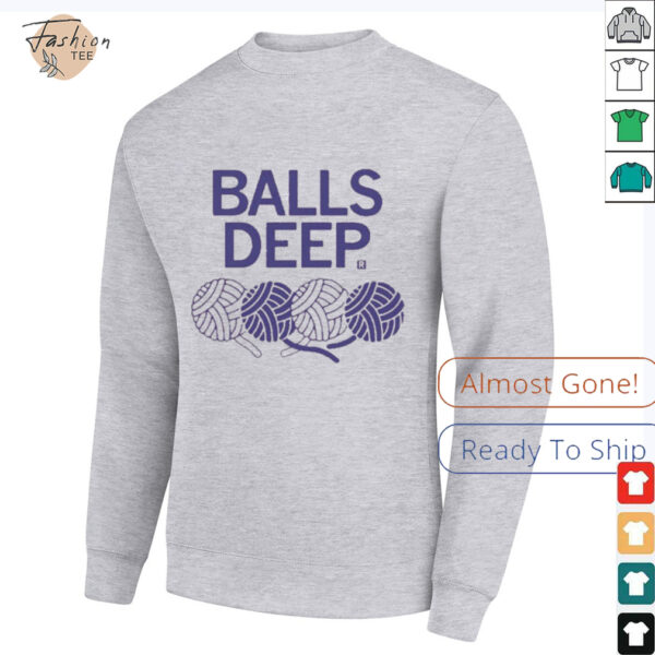 Balls Deep T Shirts