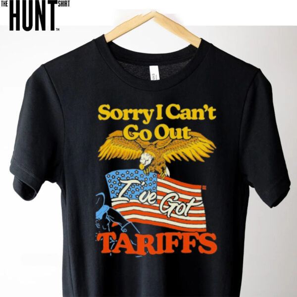 Sorry I Can’t Go Out I’ve Got Tariffs American Flag T shirts