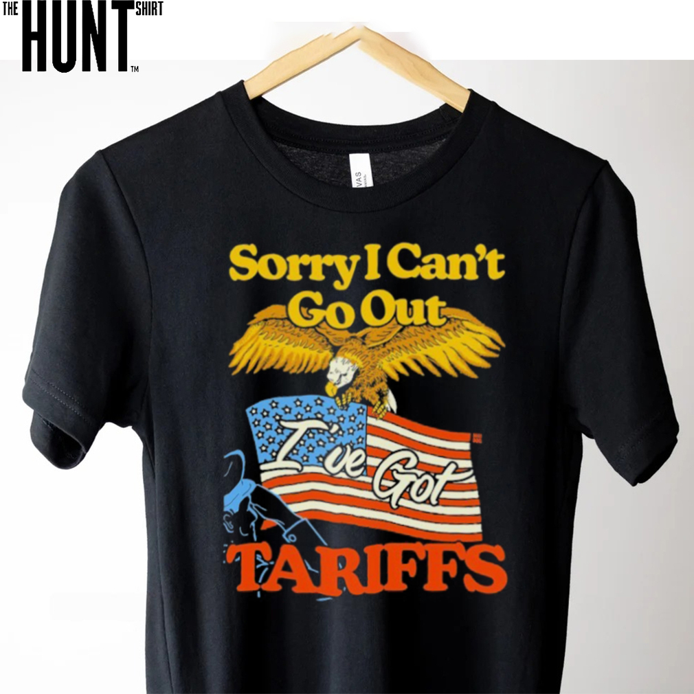 Sorry I Can’t Go Out I’ve Got Tariffs American Flag T shirts Sorry I Can’t Go Out I’ve Got Tariffs American Flag T shirts